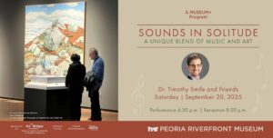 Peoria Riverfront Museum - Sounds in Solitude